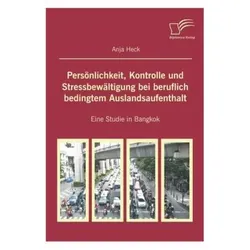 Persönlichkeit, Kontrolle und Stressbewältigung bei beruflich bedingtem Auslandsaufenthalt, Fachbücher von Anja Heck