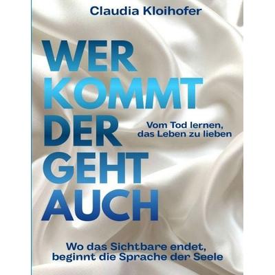 Wer kommt der geht auch, Taschenbuch von Claudia Kloihofer, Tredition, 978-3-384-87724-6