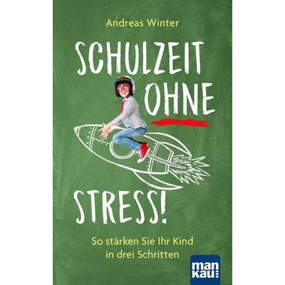 Schulzeit ohne Stress!, Taschenbuch von Andreas Winter, Mankau Verlag, 978-3-86374-580-6