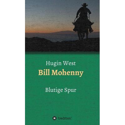 Bill Mohenny, Gebundene Ausgabe von Hugin West, Tredition, 978-3-7469-8139-0