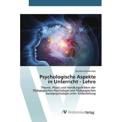 Psychologische Aspekte in Unterricht - Lehre, Taschenbuch von Günther Dichatschek, AV Akademikerverlag, 978-620-2-21183-3