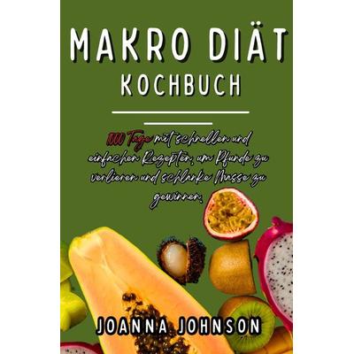 Kochbücher / Makro Diät Kochbuch, Taschenbuch von Joanna Johnson, Epubli, 978-3-7584-4885-0