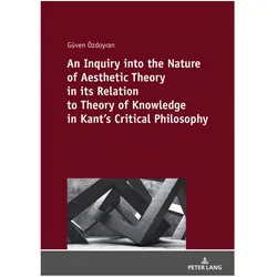 An Inquiry into the nature of aesthetic theory in its relation to theory of knowledge in Kant's crit, Fachbücher von Güven ÖZDOYRAN