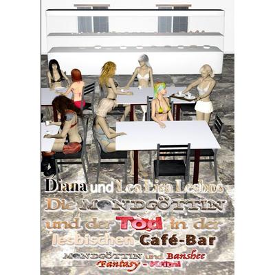 Die Mondgöttin und der Tod in der lesbischen Café-Bar, Taschenbuch von Diana Lesbos,Lea Lisa Lesbos, BoD – Books on Demand, 978-3-695-15639-9