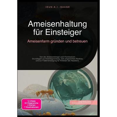 Ameisenhaltung für Einsteiger: Ameisenfarm gründen und betreuen, Taschenbuch von Idun A.I. Saage, Epubli, 978-3-565-27762-9