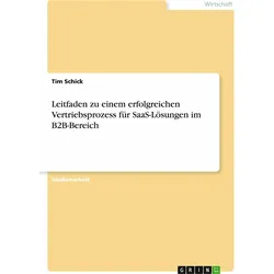 Leitfaden zu einem erfolgreichen Vertriebsprozess fr SaaS-Lsungen im B2B-Bereich, Fachbücher von Tim Schick
