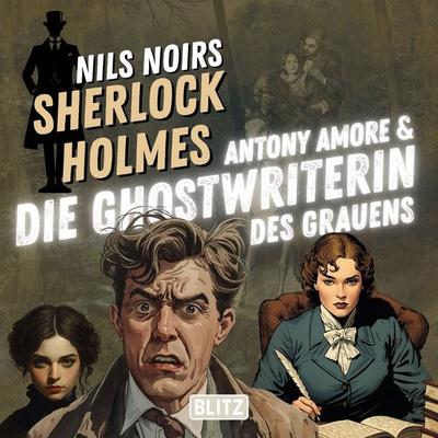 Nils Noirs Sherlock Holmes, Staffel 7 - Folge 4: Antony Amore & die Ghostwriterin des Grauens - Nils Noir, Audio, 9783689848637