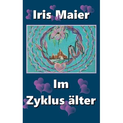Im Zyklus älter, Taschenbuch von Iris Maier, BoD – Books on Demand, 978-3-7597-9704-9