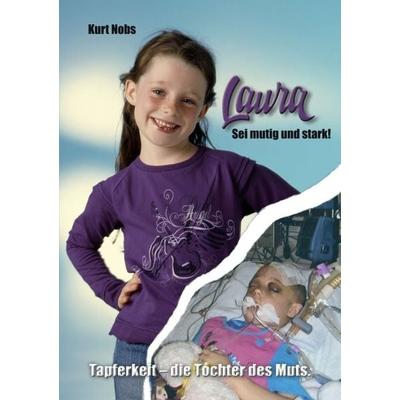 Laura ... Sei mutig und stark, Taschenbuch von Kurt Nobs, Tredition, 978-3-7345-0814-1