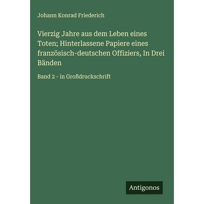 Vierzig Jahre aus dem Leben eines Toten; Hinterlassene Papiere eines französisch-deutschen Offiziers, In Drei Bänden, Gebundene Ausgabe von Johann