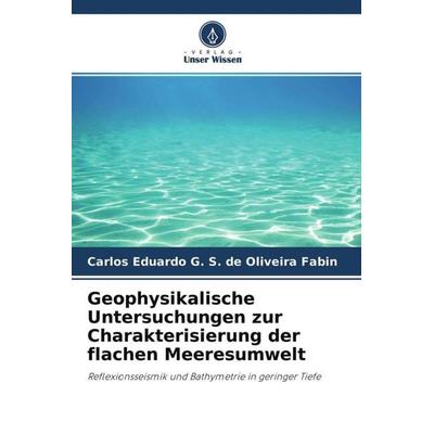 Geophysikalische Untersuchungen zur Charakterisierung der flachen Meeresumwelt, Taschenbuch von Carlos Eduardo G. S. de Oliveira Fabin, Verlag Unser