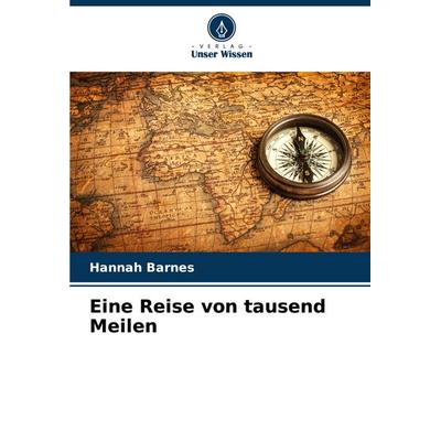 Eine Reise von tausend Meilen, Taschenbuch von Hannah Barnes, Verlag Unser Wissen, 978-620-3-89652-7