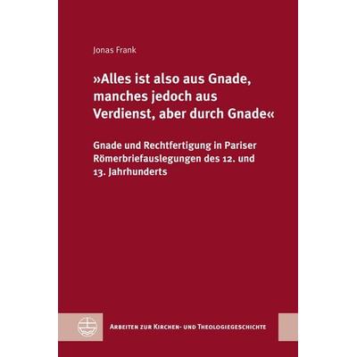 »Alles ist also aus Gnade, manches jedoch aus Verdienst, aber durch Gnade«, Gebundene Ausgabe von Jonas Frank, Evangelische Verlagsanstalt,