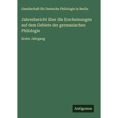 Jahresbericht über die Erscheinungen auf dem Gebiete der germanischen Philologie, Gebundene Ausgabe von Gesellschaft für Deutsche Philologie in