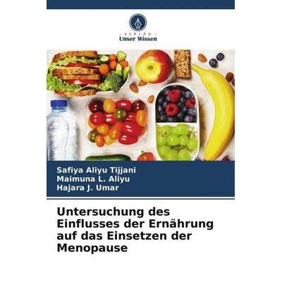 Untersuchung des Einflusses der Ernährung auf das Einsetzen der Menopause, Taschenbuch von Safiya Aliyu Tijjani,Maimuna L. Aliyu,Hajara J. Umar,
