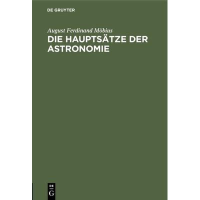 Die Hauptsätze der Astronomie, Gebundene Ausgabe von August Ferdinand Möbius, De Gruyter, 978-3-11-112237-3