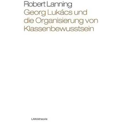 Georg Lukács und die Organisierung von Klassenbewusstsein, Fachbücher von Robert Lanning