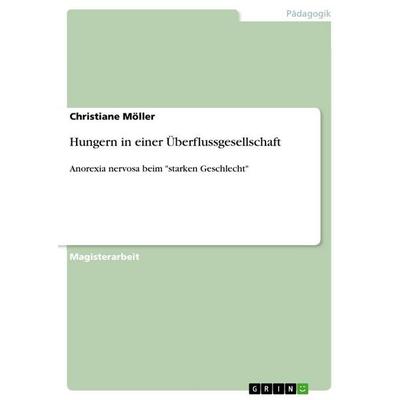 Hungern in einer Überflussgesellschaft, Taschenbuch von Christiane Möller, GRIN, 978-3-640-72987-6