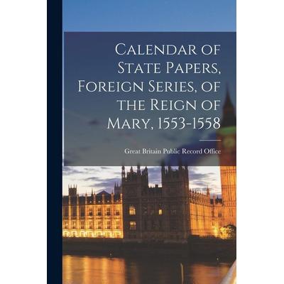 Calendar of State Papers, Foreign Series, of the Reign of Mary, 1553-1558, Taschenbuch von Great Britain Public Record Office, Creative Media