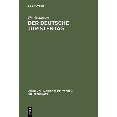 Der deutsche Juristentag, Gebundene Ausgabe von Th. Olshausen, De Gruyter, 978-3-11-117382-5