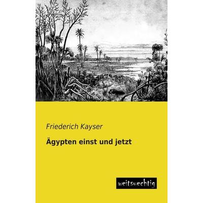 Ägypten einst und jetzt, Taschenbuch von Friederich Kayser, Weitsuechtig, 978-3-943850-63-5