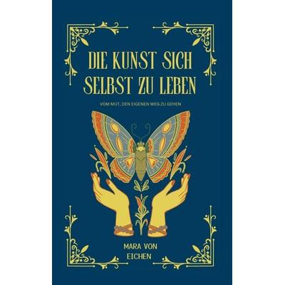Die Kunst sich selbst zu leben, Taschenbuch von Mara Eichen, BoD – Books on Demand, 978-3-7693-5441-6