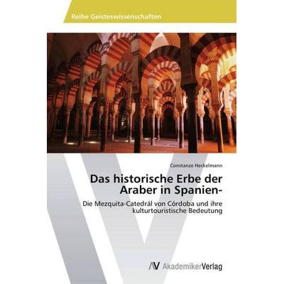 Das historische Erbe der Araber in Spanien-, Taschenbuch von Constanze Heckelmann, AV Akademikerverlag, 978-3-639-39935-6