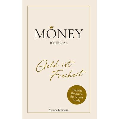 Moneyjournal - Geld ist Freiheit, Gebundene Ausgabe von Yvonne Lehmann, Tredition, 978-3-347-78444-4
