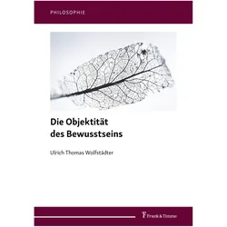 Die Objektität des Bewusstseins, Fachbücher von Ulrich Thomas Wolfstädter