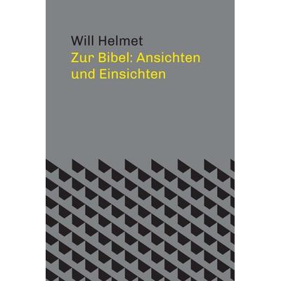 Zur Bibel: Ansichten und Einsichten, Gebundene Ausgabe von Will Helmet, Buchschmiede, 978-3-99093-181-3