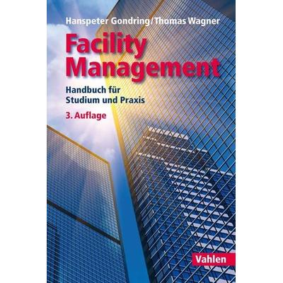 Facility Management, Gebundene Ausgabe von Hanspeter Gondring,Thomas Wagner, Vahlen, Franz, 978-3-8006-5590-8