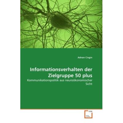 Civgin, A: Informationsverhalten der Zielgruppe 50 plus, Taschenbuch von Adnan Civgin, VDM, 978-3-639-30394-0
