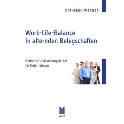 Work-Life-Balance in alternden Belegschaften, Taschenbuch von Kathleen Werner, Akademische Verlagsgemeinschaft München, 978-3-86924-000-8