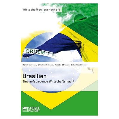 Brasilien. Eine aufstrebende Wirtschaftsmacht, Taschenbuch von Martin Schröter,Kerstin Strasser,Sebastian Hübers,Christian Gimborn, ScienceFactory,