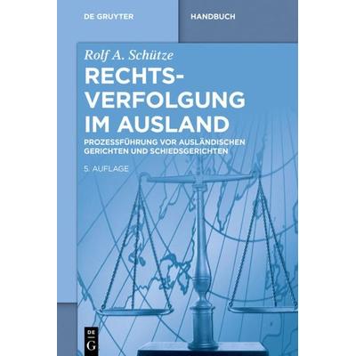 Rechtsverfolgung im Ausland, Gebundene Ausgabe von Rolf A. Schütze, De Gruyter, 978-3-11-044963-1