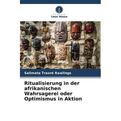 Ritualisierung in der afrikanischen Wahrsagerei oder Optimismus in Aktion, Taschenbuch von Salimata Traoré Rawlings, Verlag Unser Wissen
