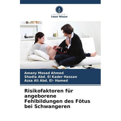 Risikofaktoren für angeborene Fehlbildungen des Fötus bei Schwangeren, Taschenbuch von Amany Mosad Ahmed,Shadia Abd. El Kader Hassan,Azza Ali Abd.