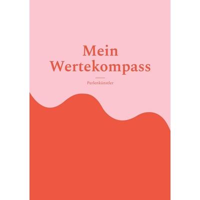 Mein Wertekompass, Taschenbuch von Perlenkünstler, BoD – Books on Demand, 978-3-696-70239-7