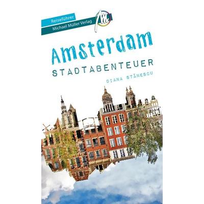 Amsterdam Stadtabenteuer Reiseführer Michael Müller Verlag, Taschenbuch von Diana Stanescu, Müller, Michael