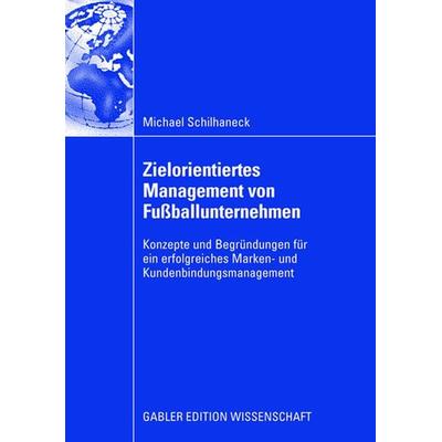 Zielorientiertes Management von Fußballunternehmen, Taschenbuch von Michael Schilhaneck, Betriebswirtschaftlicher Verlag Gabler, 978-3-8349-1010-3