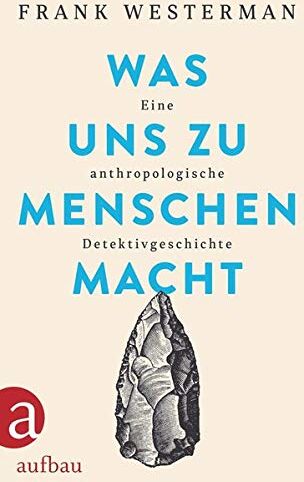 Frank Westerman - Was uns zu Menschen macht: Eine anthropologische Detektivgeschichte - Preis vom 14.10.2026 23:07:16 h
