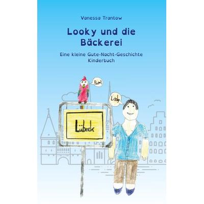 Looky und die Bäckerei, Taschenbuch von Vanessa Trantow, BoD – Books on Demand, 978-3-7557-1582-5