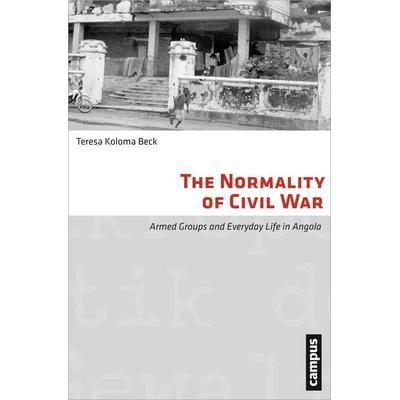 The Normality of Civil War, Taschenbuch von Teresa Koloma Beck, Campus, 978-3-593-39756-6