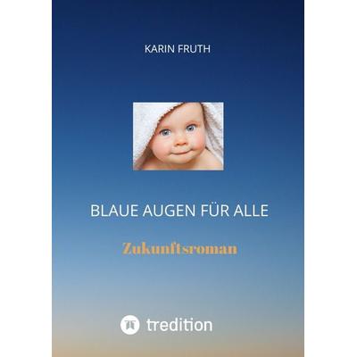 Blaue Augen für alle, Gebundene Ausgabe von Karin Fruth, Tredition, 978-3-347-58783-0
