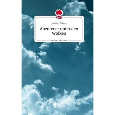 Abenteuer unter den Wolken. Life is a Story - story.one, Gebundene Ausgabe von Janina Lüftner, Storylution, 978-3-7115-5273-0