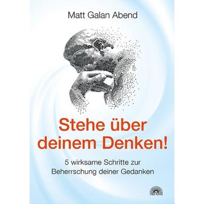 Stehe über deinem Denken!, Gebundene Ausgabe von Matt Galan Abend, Via Nova Verlag, Petersberg, 978-3-86616-260-0