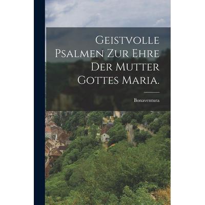 Geistvolle Psalmen zur Ehre der Mutter Gottes Maria., Taschenbuch von Bonaventura, Legare Street Press, 978-1-01-725225-5