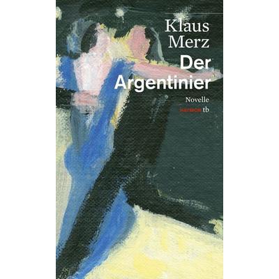 Der Argentinier, Taschenbuch von Klaus Merz, Haymon Verlag, 978-3-7099-7859-7