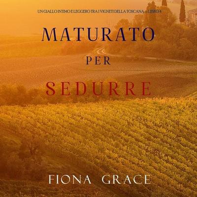 Maturato per sedurre (Un Giallo Intimo tra i Vigneti della Toscana—Libro 4) - Fiona Grace, Audio, 9781094341477