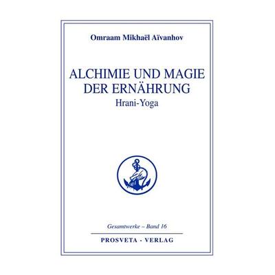 Alchimie und Magie der Ernährung - Hrani Yoga, Gebundene Ausgabe von Omraam Mikhael Aivanhov, Prosveta Deutschland, 978-3-89515-076-0